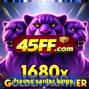 frases cantar bingo